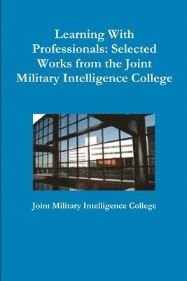 bokomslag Learning With Professionals: Selected Works from the Joint Military Intelligence College