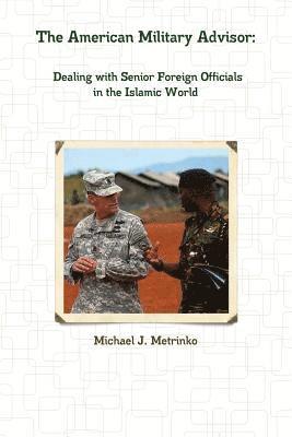 The American Military Advisor: Dealing with Senior Foreign Officials in the Islamic World 1