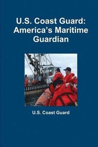 bokomslag U.S. Coast Guard: Americas Maritime Guardian