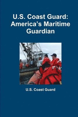 bokomslag U.S. Coast Guard: Americas Maritime Guardian