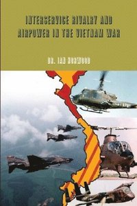 bokomslag Interservice Rivalry and Airpower in the Vietnam War