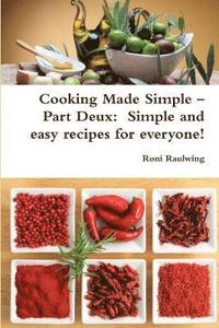 bokomslag Cooking Made Simple - Part Deux: Simple and Easy Recipes for Everyone!