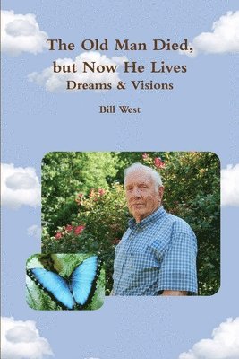 Old Man Died, But Now He Lives: Dreams & Visions