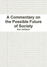 bokomslag A Commentary on the Possible Future of Society