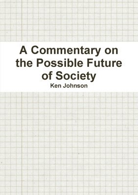 Ken Johnson - Commentary on the Possible Future of Society, Häftad