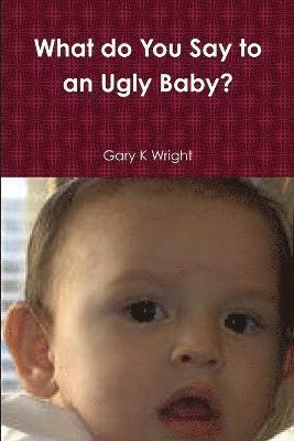 What do You Say to an Ugly Baby? 1