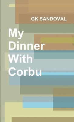 bokomslag My Dinner With Corbu