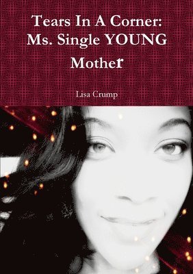 Lisa Crump - Tears In A Corner: Ms. Single YOUNG Mother, Häftad