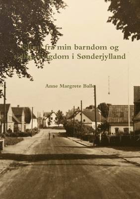 Anne Margrete Balle - Glimt Fra Min Barndom Og Tidlige Ungdom I Sonderjylland, Häftad