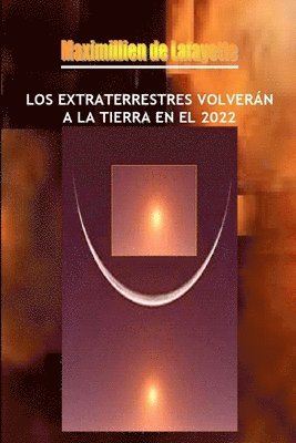 bokomslag LOS Extraterrestres Volveran A La Tierra En El 2022