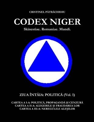 bokomslag CODEX NIGER Skinestiae. Romaniae. Mundi. - Ziua Intaia: Politica (vol.1)