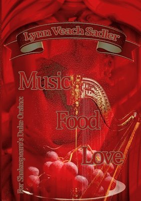 For Shakespeare's Duke Orsino: Music, Food, Love 1
