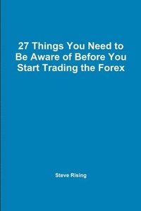 bokomslag 27 Things You Need to Be Aware of Before You Start Trading the Forex