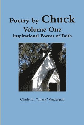 bokomslag Poetry by Chuck Volume One : Inspirational Poems of Faith