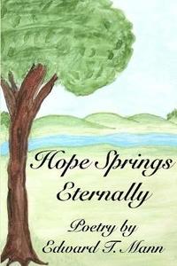 bokomslag Hope Springs Eternally, Poetry by Edward T. Mann