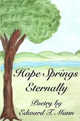 Hope Springs Eternally, Poetry by Edward T. Mann 1