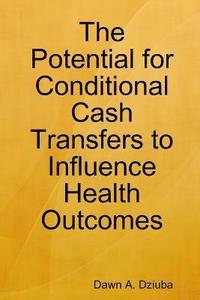 bokomslag The Potential for Conditional Cash Transfers to Influence Health Outcomes