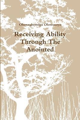 Receiving Ability Through The Anointed 1