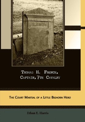 Ethan Harris - Thomas H. French, Captain, 7th Cavalry, Inbunden