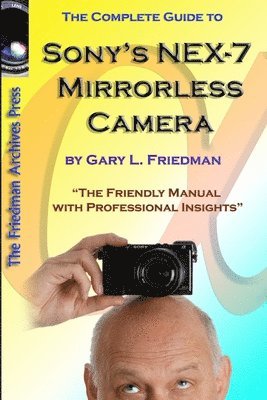 Gary Friedman - Complete Guide to Sony's NEX-7 Mirrorless Camera (B&W Edition), Häftad