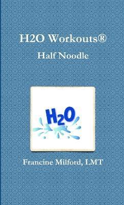 Francine Milford - H2O Workouts(R) Half Noodle, Häftad