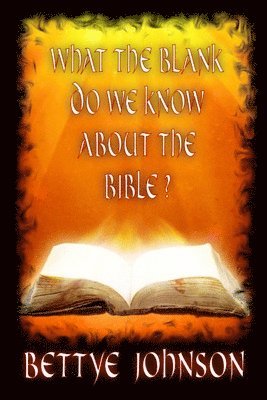 Bettye Johnson - What The Blank Do We Know About the Bible?, Häftad