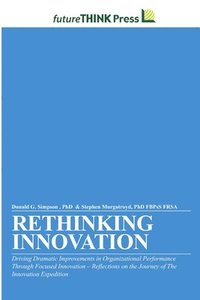 bokomslag Rethinking Innovation - Driving Dramatic Improvements in Organizational Performance Through Focused Innovation
