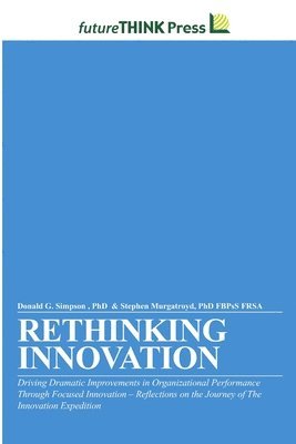 bokomslag Rethinking Innovation - Driving Dramatic Improvements in Organizational Performance Through Focused Innovation