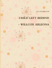 bokomslag Child Left Behind - Willcox Arizona