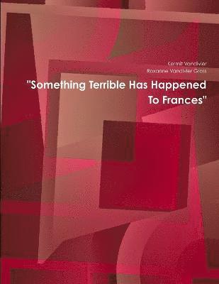 bokomslag &quot;Something Terrible Has Happened To Frances&quot;