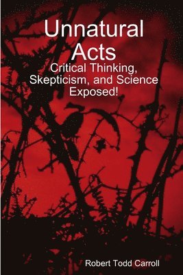 Unnatural Acts: Critical Thinking, Skepticism, and Science Exposed! 1