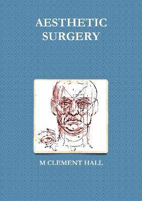 M CLEMENT HALL, M. Clement Hall, M Clement Hall - Aesthetic Surgery, Häftad