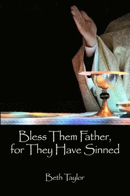 Beth Taylor - Bless Them Father, for They Have Sinned, Häftad