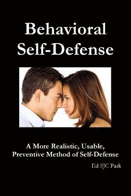 Behavioral Self-Defense: A More Realistic, Usable, Preventive Method of Self-Defense 1