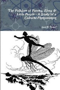 bokomslag The Folklore of Faeries, Elves & Little People - A Study in a Cultural Phenomenon