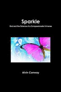 bokomslag Sparkle: God and the Science of a Compassionate Universe