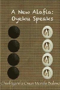 bokomslag A New Alafia, Oyeku Speaks,Volume XII