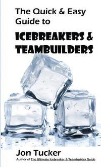 bokomslag The Quick & Easy Guide to Icebreakers & Teambuilders