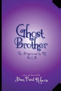 bokomslag Ghost Brother: The Dragon and the Elf Book II