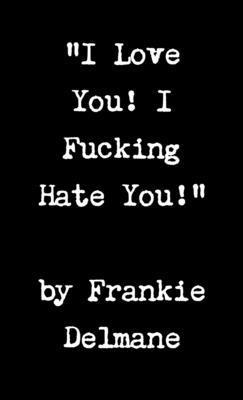 I Love You! I Fucking Hate You! 1