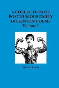 bokomslag A COLLECTION OF POSTHUMOUS EMILY DICKINSON POEMS Volume I