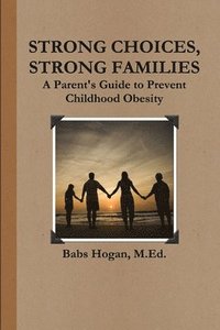 bokomslag Strong Choices, Strong Families: A Parent's Guide to Prevent Childhood Obesity