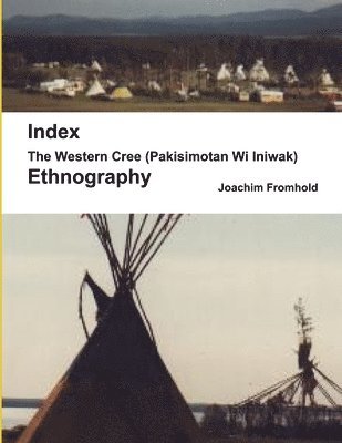 The Western Cree (Pakisimotan Wi Iniwak) - Ethnography: Index 1