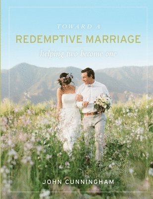 John Cunningham - Toward a Redemptive Marriage, Häftad