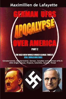 German UFOs Apocalypse Over America. UFOs World War Three. Part 2 1