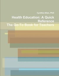 bokomslag Health Education: A Quick Reference The Go-To Book for Teachers