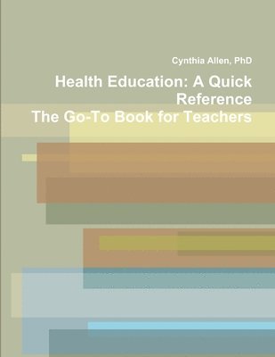 bokomslag Health Education: A Quick Reference The Go-To Book for Teachers