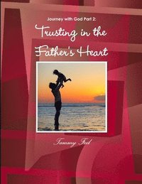 bokomslag Journey with God Part 2: Trusting in the Father's Heart