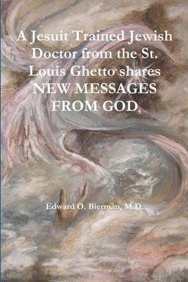 bokomslag Jesuit Trained Jewish Doctor from the St. Louis Ghetto Shares NEW MESSAGES FROM GOD