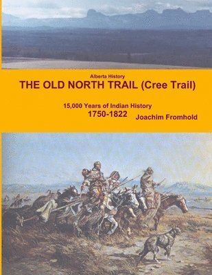 Alberta History - The Old North Trail (Cree Trail), 15,000 Years of Indian History: 1750-1822 1